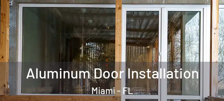  Aluminum Door Installation Miami - FL