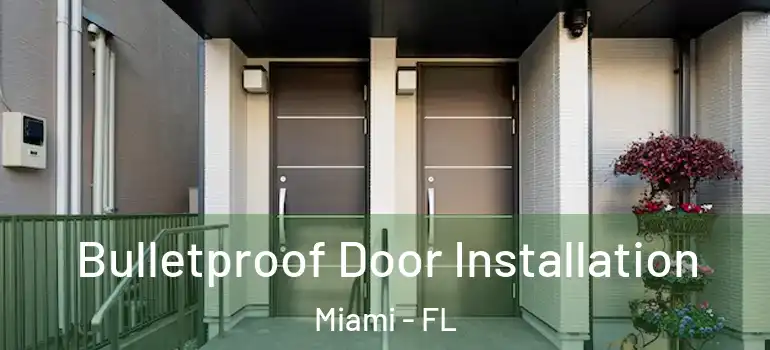  Bulletproof Door Installation Miami - FL