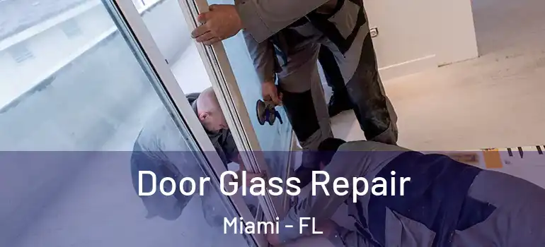  Door Glass Repair Miami - FL