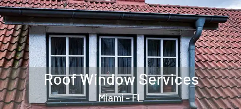  Roof Window Services Miami - FL
