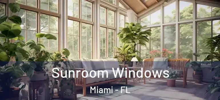  Sunroom Windows Miami - FL