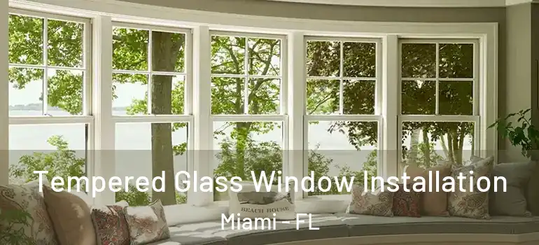  Tempered Glass Window Installation Miami - FL