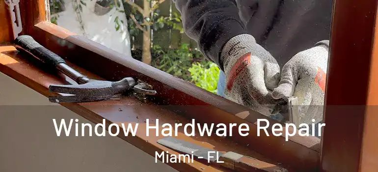  Window Hardware Repair Miami - FL