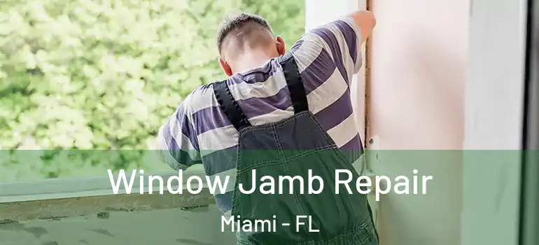  Window Jamb Repair Miami - FL